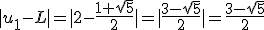 |u_1-L|=|2-\frac{1+\sqrt{5}}{2}|=|\frac{3-\sqrt{5}}{2}|=\frac{3-\sqrt{5}}{2}